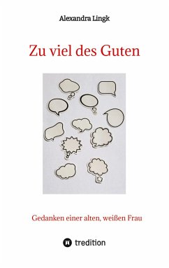 Zu viel des Guten - Ein Plädoyer für Verhältnismäßigkeit, ein Appell gegen maßlose Übertreibung - Lingk, Alexandra