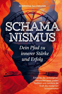 Schamanismus - Dein Pfad zu innerer Stärke und Erfolg - Salzbrunn, Serephina