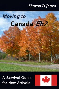 Moving to Canada Eh? The Survival Guide for New Arrivals (eBook, ePUB) - Jones, Sharon D.