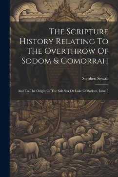 The Scripture History Relating To The Overthrow Of Sodom & Gomorrah - Sewall, Stephen