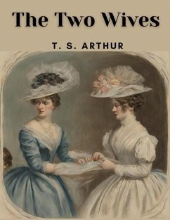 The Two Wives - T S Arthur