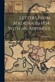 Letters From Madeira in 1834. With an Appendix