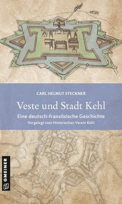 Veste und Stadt Kehl - Steckner, Carl Helmut