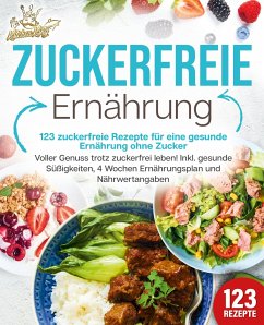 Zuckerfreie Ernährung - 123 zuckerfreie Rezepte für eine gesunde Ernährung ohne Zucker: Voller Genuss trotz zuckerfreiem leben! Inkl. Gesunde Süßigkeiten, 4 Wochen Ernährungsplan und Nährwertangaben - King, Kitchen