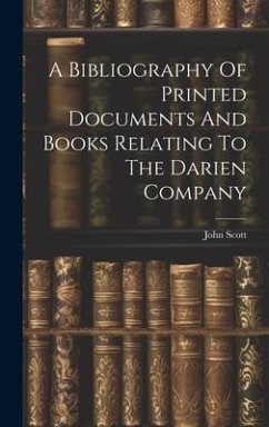 A Bibliography Of Printed Documents And Books Relating To The Darien Company - Scott, John