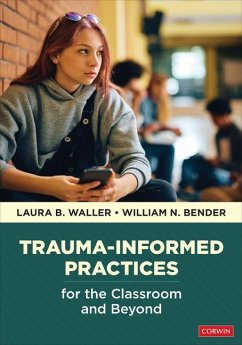Trauma-Informed Practices for the Classroom and Beyond - Waller, Laura B; Bender, William N