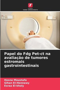 Papel do Fdg Pet-ct na avaliação de tumores estromais gastrointestinais - Moustafa, Hosna;El-Hennawy, Gihan;El-kholy, Esraa