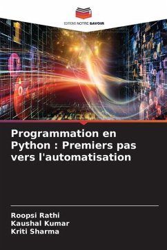 Programmation en Python : Premiers pas vers l'automatisation - Rathi, Roopsi;Kumar, Kaushal;Sharma, Kriti