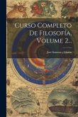 Curso Completo De Filosofía, Volume 2...