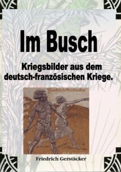 Im Busch / Kriegsbilder aus dem dt.-franz. Krieg - Gerstäcker, Friedrich