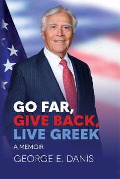 Go Far, Give Back, Live Greek: A Memoir - Danis, George E