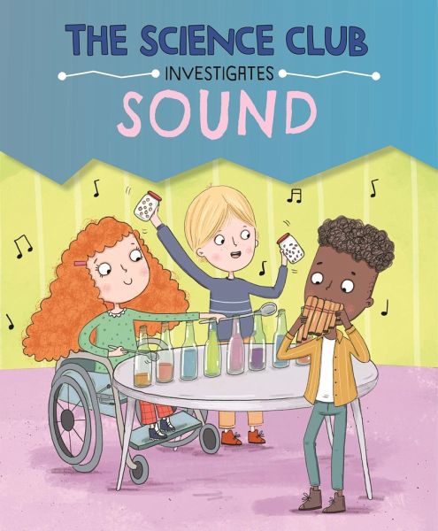 The Science Club Investigates: Sound The Science Club Investigates: Sound