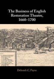 The Business of English Restoration Theatre, 1660-1700 - Payne, Deborah C.