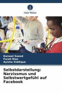 Selbstdarstellung: Narzissmus und Selbstwertgefühl auf Facebook - Saeed, Kanwal;Riaz, Farah;Siddique, Ayisha