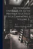 Dictionnaire Universel De La Vie Pratique À La Ville Et À La Campagne[...], Volume 2...