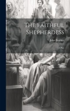 The Faithful Shepherdess - Fletcher, John