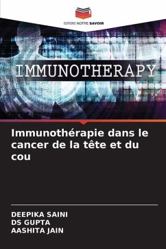 Immunothérapie dans le cancer de la tête et du cou - Saini, Deepika;GUPTA, DS;JAIN, AASHITA