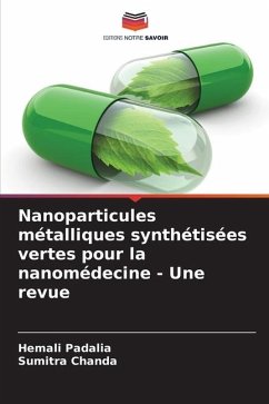 Nanoparticules métalliques synthétisées vertes pour la nanomédecine - Une revue - Padalia, Hemali;Chanda, Sumitra