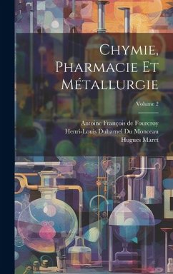 Chymie, Pharmacie Et Métallurgie; Volume 2 - Maret, Hugues