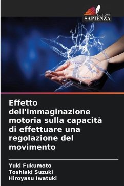 Effetto dell'immaginazione motoria sulla capacità di effettuare una regolazione del movimento - Fukumoto, Yuki;Suzuki, Toshiaki;Iwatuki, Hiroyasu