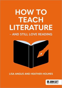 How to Teach Literature - and Still Love Reading - Holmes, Heather; Angus, Lisa