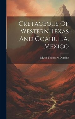 Cretaceous Of Western Texas And Coahuila, Mexico - Dumble, Edwin Theodore