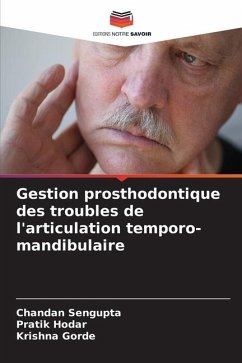 Gestion prosthodontique des troubles de l'articulation temporo-mandibulaire - Sengupta, Chandan;Hodar, Pratik;Gorde, Krishna