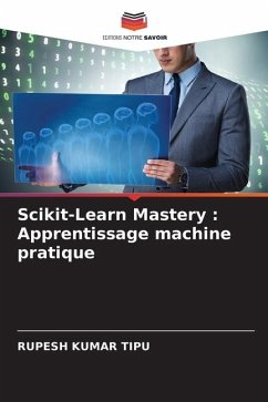 Scikit-Learn Mastery : Apprentissage machine pratique - KUMAR TIPU, RUPESH