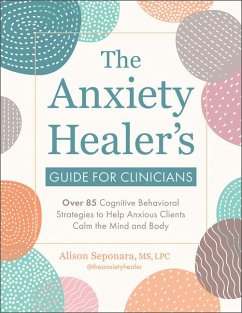 The Anxiety Healer's Guide for Clinicians - Seponara, Alison