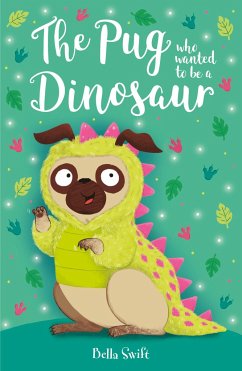 The Pug who wanted to be a Dinosaur - Swift, Bella
