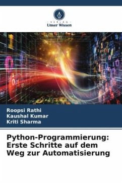 Python-Programmierung: Erste Schritte auf dem Weg zur Automatisierung - Rathi, Roopsi;Kumar, Kaushal;Sharma, Kriti