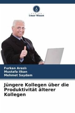 Jüngere Kollegen über die Produktivität älterer Kollegen - Arasli, Furkan;Ilkan, Mustafa;Saydam, Mehmet