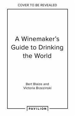 A Winemaker's Guide to Drinking the World - Blaize, Bert; Brzezinski, Victoria