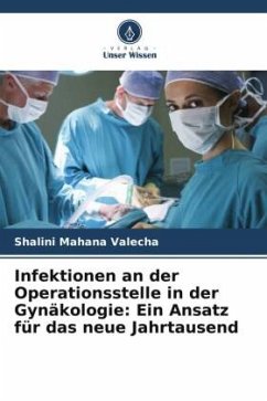 Infektionen an der Operationsstelle in der Gynäkologie: Ein Ansatz für das neue Jahrtausend - Mahana Valecha, Shalini