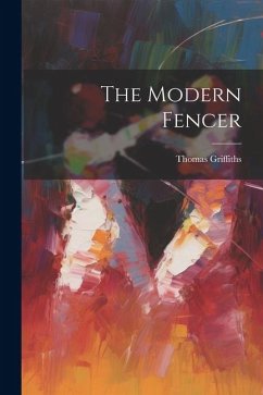 The Modern Fencer - Griffiths, Thomas