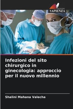 Infezioni del sito chirurgico in ginecologia: approccio per il nuovo millennio - Mahana Valecha, Shalini