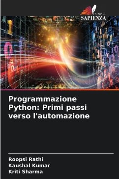 Programmazione Python: Primi passi verso l'automazione - Rathi, Roopsi;Kumar, Kaushal;Sharma, Kriti