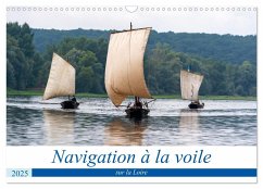 Navigation à la voile sur la Loire (Calendrier mural 2025 DIN A3 vertical), CALVENDO calendrier mensuel