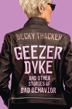 Geezer Dyke and Other Stories of Bad Behavior - Thacker, Becky