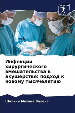 Infekcii hirurgicheskogo wmeshatel'stwa w akusherstwe: podhod k nowomu tysqcheletiü - Mahana Valecha, Shalini
