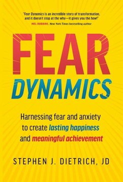 Fear Dynamics: Harnessing Fear and Anxiety to Create Lasting Happiness and Meaningful Achievement - Dietrich, Stephen J