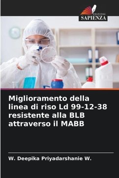 Miglioramento della linea di riso Ld 99-12-38 resistente alla BLB attraverso il MABB - Priyadarshanie W., W. Deepika