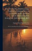 Les Antilles Françaises, Particulièrement La Guadeloupe, Depuis Leur Découverte Jusqu'au 1er Janvier 1823