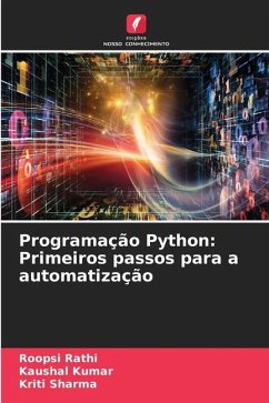 Programação Python: Primeiros passos para a automatização - Rathi, Roopsi;Kumar, Kaushal;Sharma, Kriti