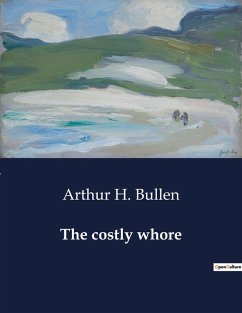 The costly whore - Bullen, Arthur H.