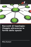 Racconti di topologia: Viaggio attraverso le forme dello spazio