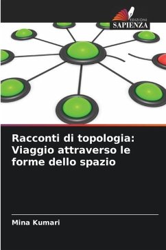 Racconti di topologia: Viaggio attraverso le forme dello spazio - Kumari, Mina