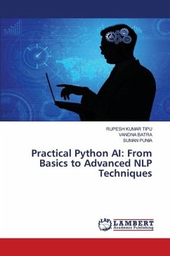 Practical Python AI: From Basics to Advanced NLP Techniques - KUMAR TIPU, RUPESH;BATRA, VANDNA;Punia, Suman