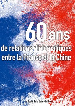 Soixante ans de relations diplomatiques entre la France et la Chine - Bressler, Sonia