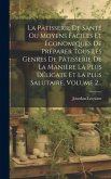 La Pâtisserie De Santé Ou Moyens Faciles Et Économiques De Préparer Tous Les Genres De Pâtisserie De La Manière La Plus Délicate Et La Plus Salutaire, Volume 2...